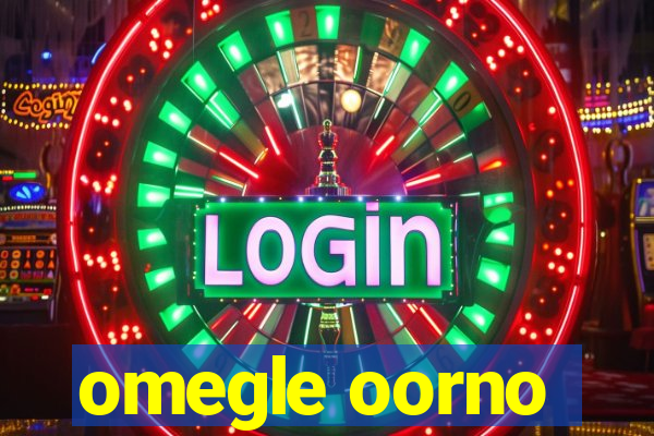omegle oorno